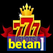 betan]