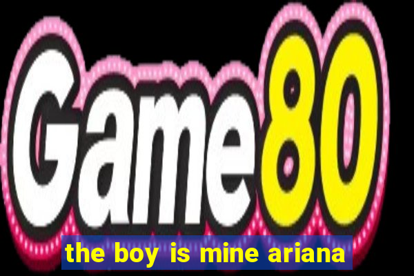 the boy is mine ariana