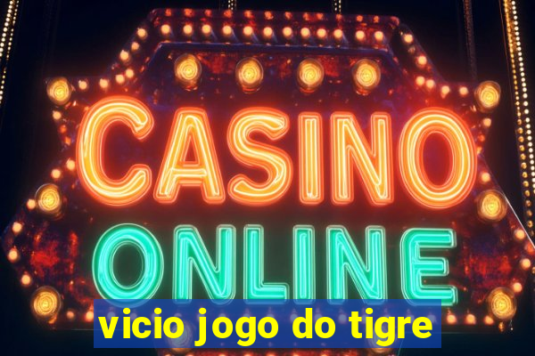 vicio jogo do tigre