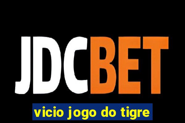 vicio jogo do tigre