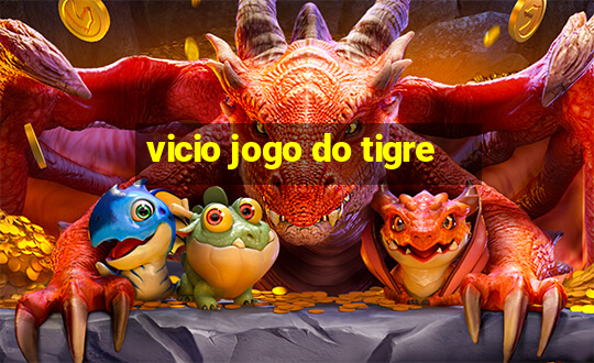 vicio jogo do tigre