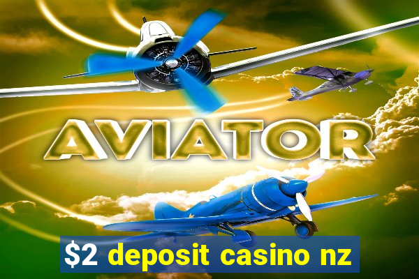 $2 deposit casino nz