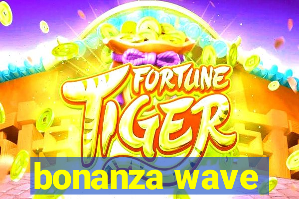 bonanza wave