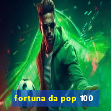 fortuna da pop 100