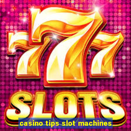 casino tips slot machines