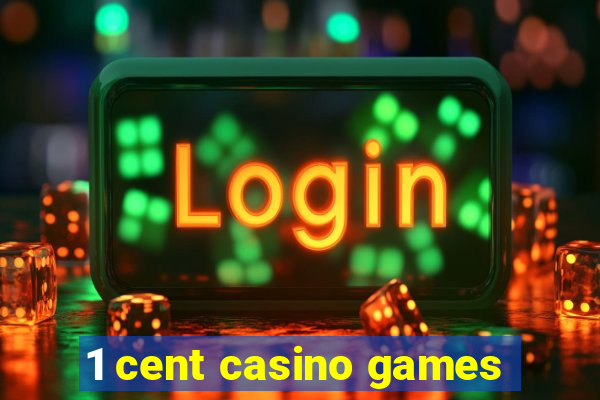 1 cent casino games