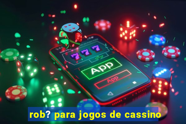 rob? para jogos de cassino