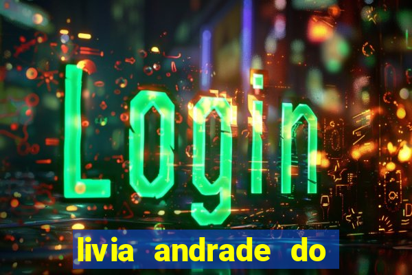 livia andrade do silvio santos nua