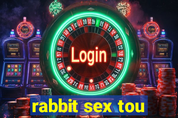 rabbit sex tou