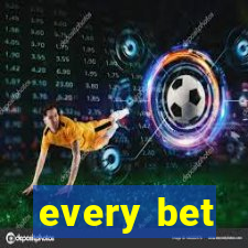 every bet