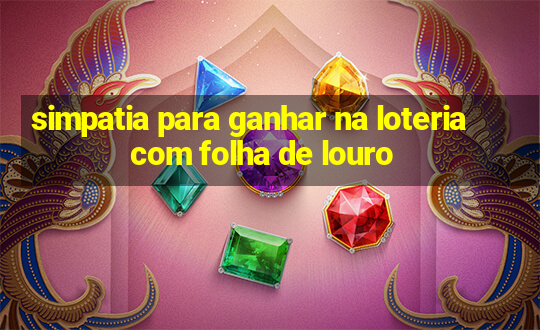 simpatia para ganhar na loteria com folha de louro