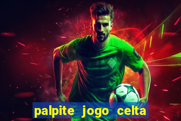 palpite jogo celta de vigo