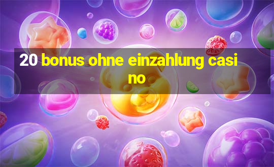 20 bonus ohne einzahlung casino