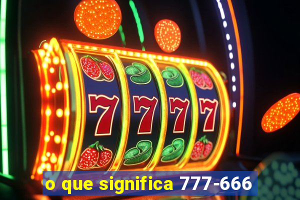 o que significa 777-666