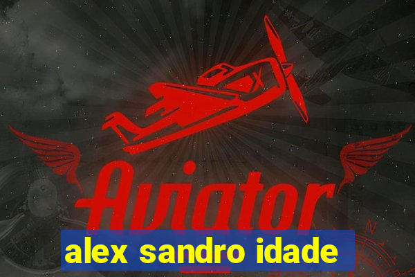 alex sandro idade