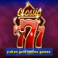 yukon gold casino games