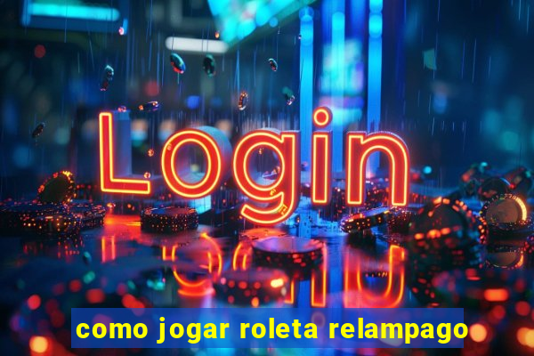 como jogar roleta relampago