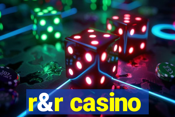 r&r casino