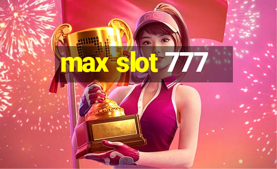 max slot 777