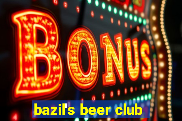 bazil's beer club