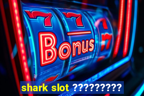 shark slot ?????????