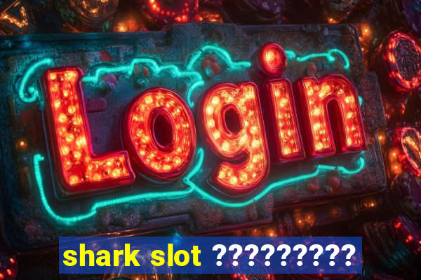 shark slot ?????????