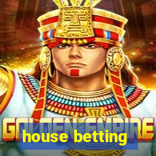 house betting