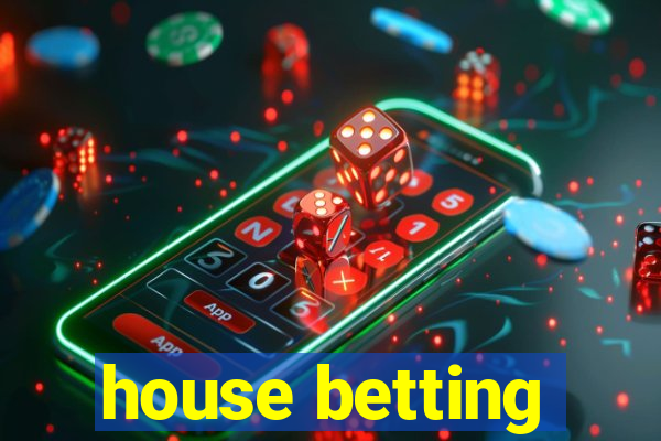 house betting