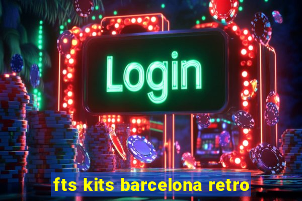 fts kits barcelona retro