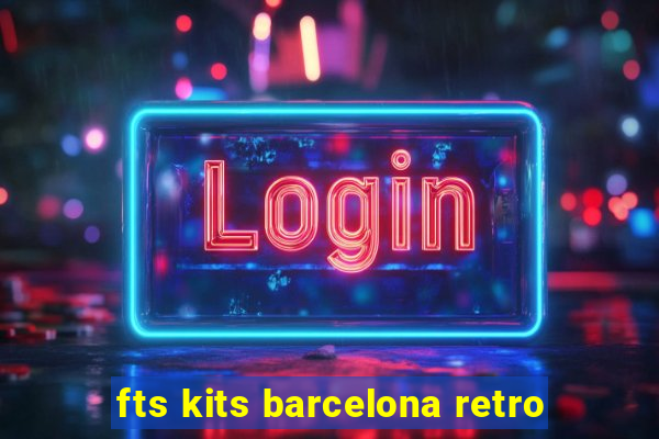 fts kits barcelona retro