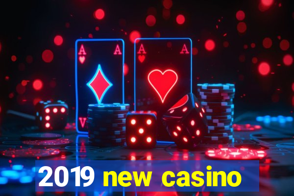 2019 new casino