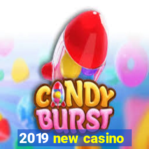 2019 new casino