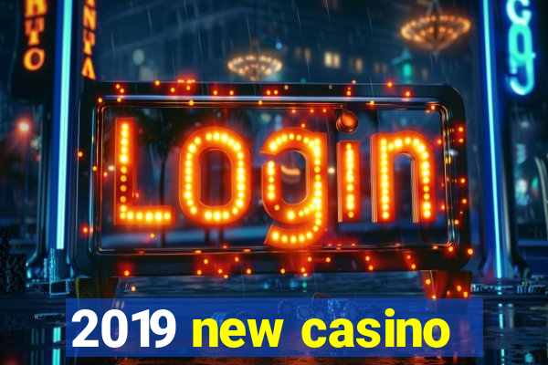 2019 new casino