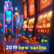 2019 new casino