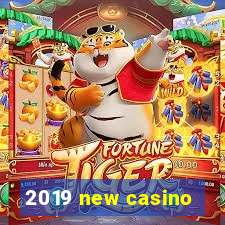 2019 new casino