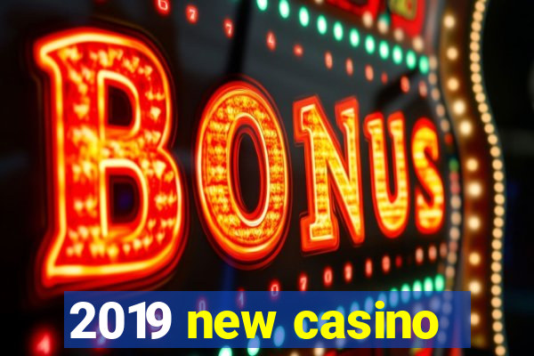 2019 new casino