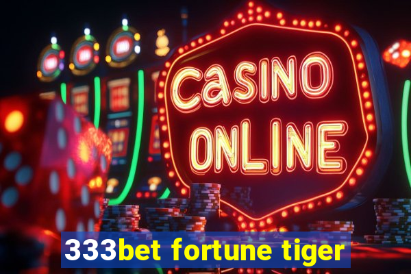 333bet fortune tiger