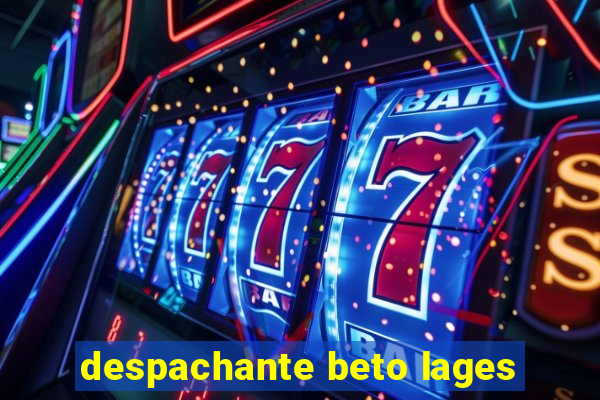 despachante beto lages