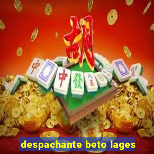 despachante beto lages