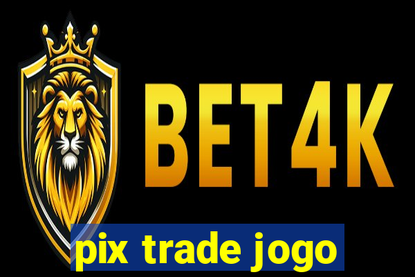 pix trade jogo