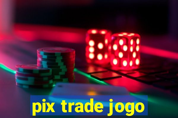 pix trade jogo