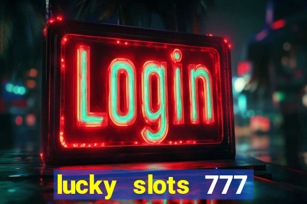 lucky slots 777 paga mesmo