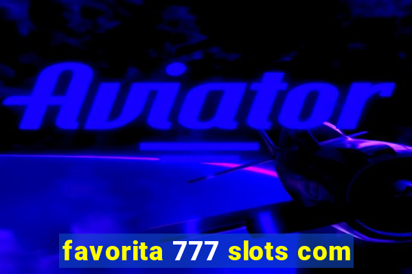 favorita 777 slots com