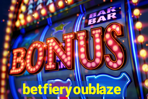 betfieryoublaze