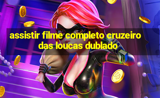 assistir filme completo cruzeiro das loucas dublado