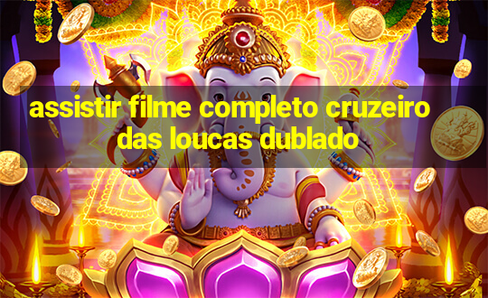 assistir filme completo cruzeiro das loucas dublado