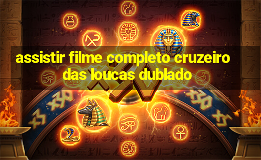 assistir filme completo cruzeiro das loucas dublado