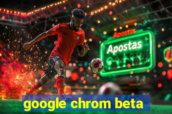 google chrom beta