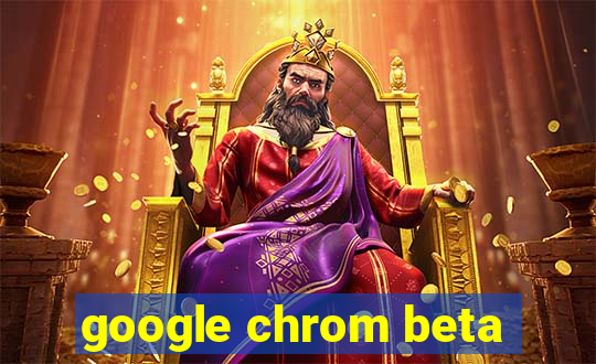 google chrom beta