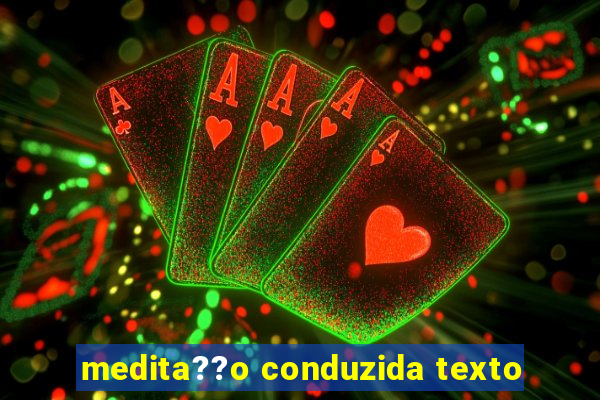 medita??o conduzida texto